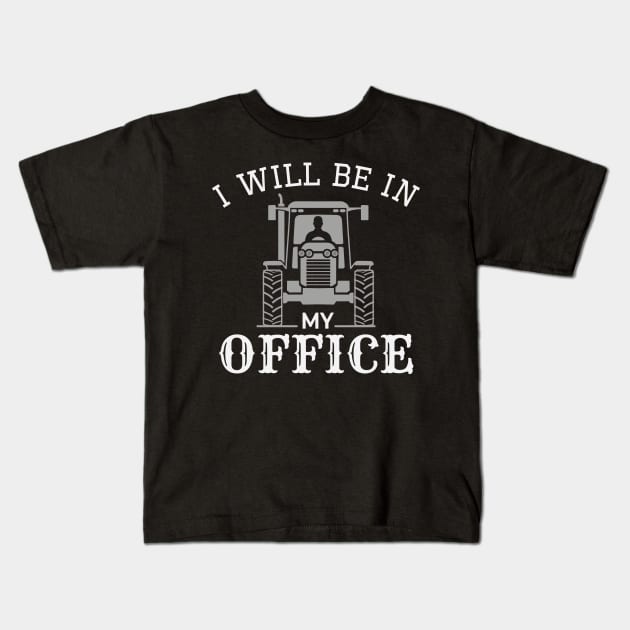 I will be in my office tractor Kids T-Shirt by RusticVintager